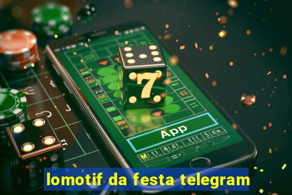 lomotif da festa telegram